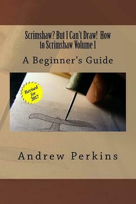 Scrimshaw? But I Can't Draw! How To Scrimshaw Book Vol. 1 ~ Beginner's Guide